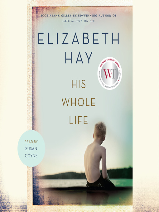 Title details for His Whole Life by Elizabeth Hay - Available